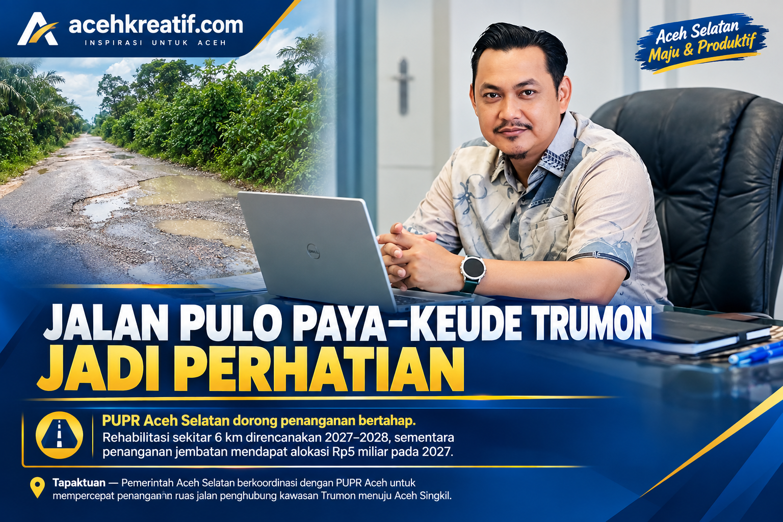 Jalan Pulo Paya–Keude Trumon Jadi Sorotan, Pemerintah Siapkan Penanganan Mulai 2027